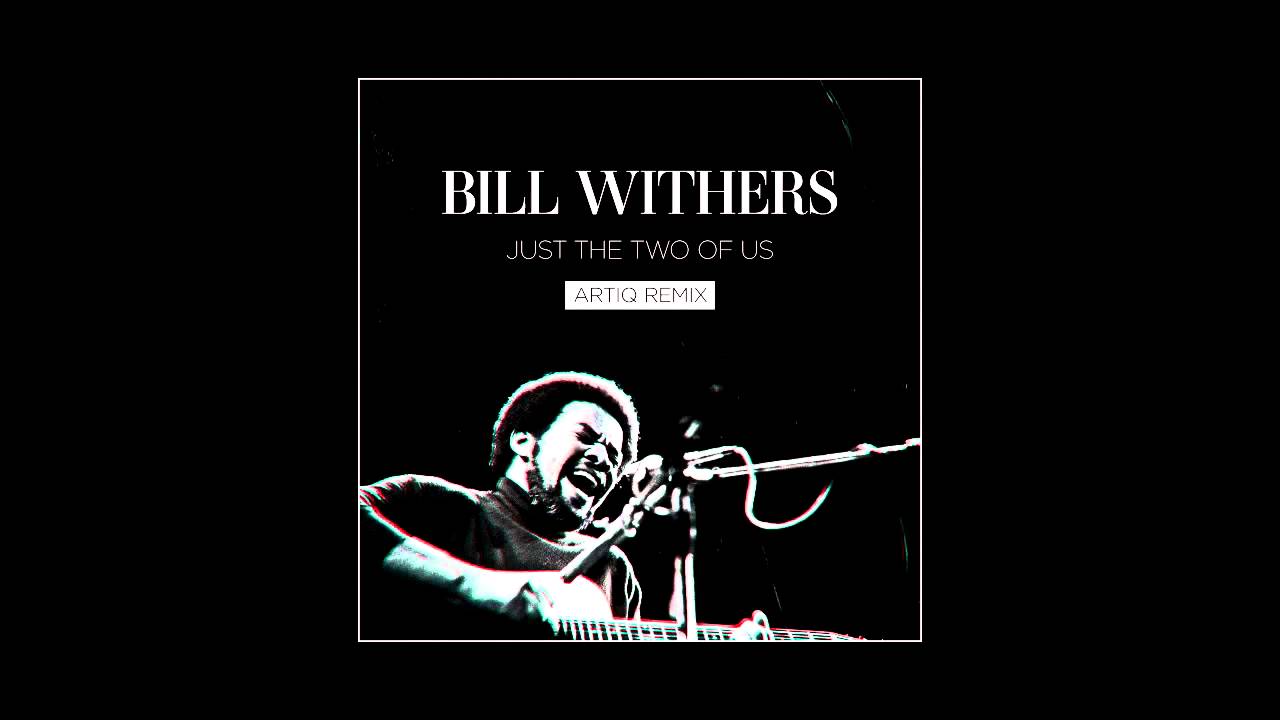 Just the two of us. Just the two of us Билл Уизерс. Bill Withers just the two of us. Just the two of us Bill Withers обложка. Just the two of us Remix.