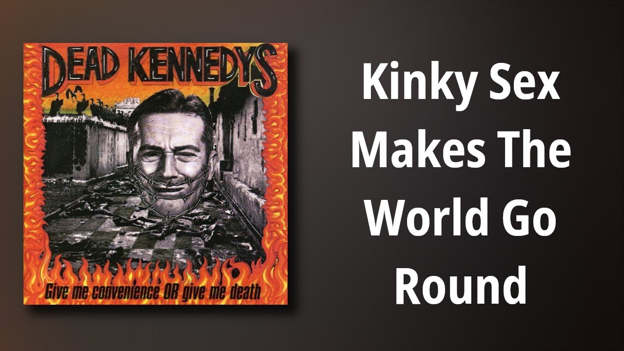 Kinky Sex Makes The World Go Round Dead Kennedys Testo Della Canzone 