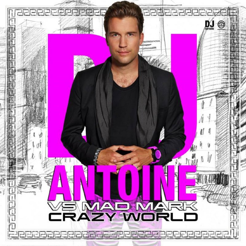 Crazy World DJ Antoine Feat Mad Mark - Testo della canzone