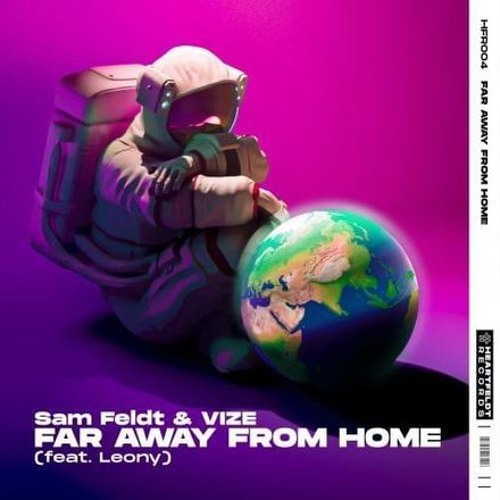 Far Away From Home Sam Feldt E Vize Feat Leony Testo E Traduzione In Italiano