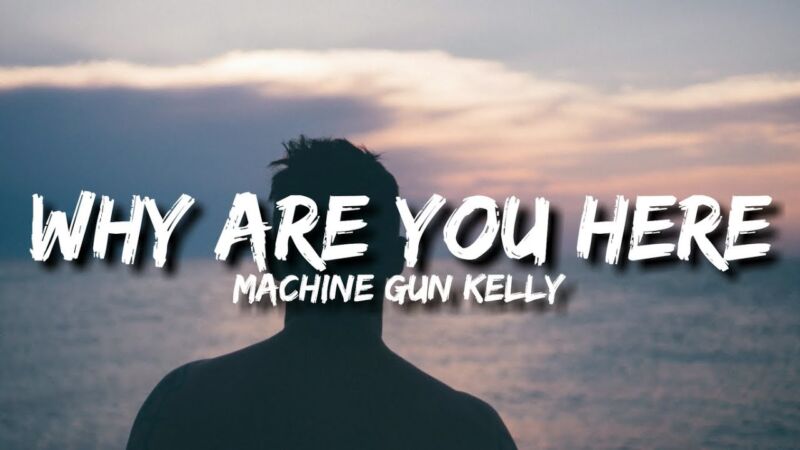 Why Are You Here Machine Gun Kelly Testo Con Traduzione In Italiano